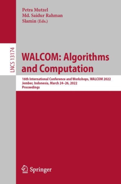 WALCOM: Algorithms and Computation : 16th International Conference and Workshops, WALCOM 2022, Jember, Indonesia, March 24–26, 2022, Proceedings, Paperback / softback Book