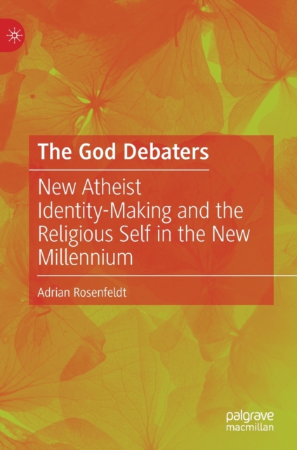 The God Debaters : New Atheist Identity-Making and the Religious Self in the New Millennium, Hardback Book