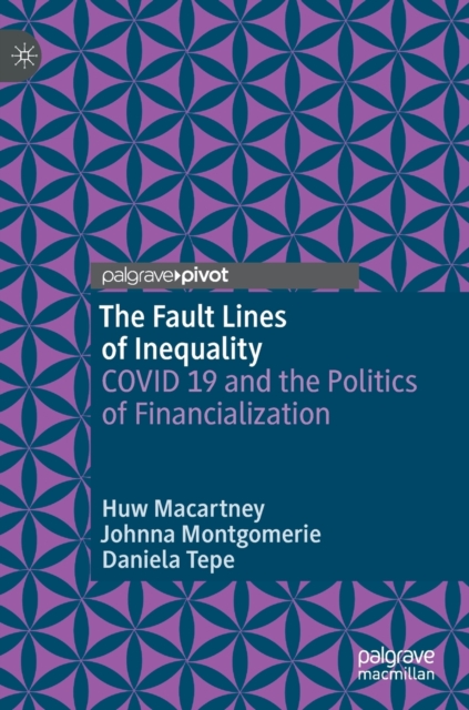The Fault Lines of Inequality : COVID 19 and the Politics of Financialization, Hardback Book