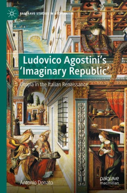 Ludovico Agostini’s 'Imaginary Republic' : Utopia in the Italian Renaissance, Paperback / softback Book