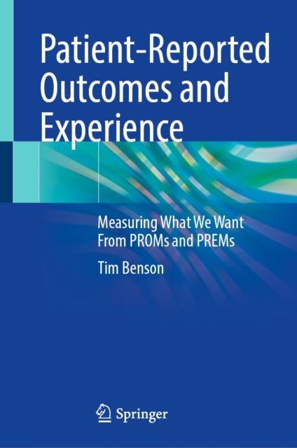 Patient-Reported Outcomes and Experience : Measuring What We Want From PROMs and PREMs, EPUB eBook