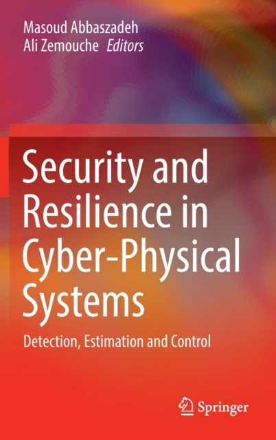 Security and Resilience in Cyber-Physical Systems : Detection, Estimation and Control, Hardback Book