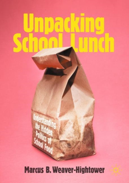 Unpacking School Lunch : Understanding the Hidden Politics of School Food, EPUB eBook
