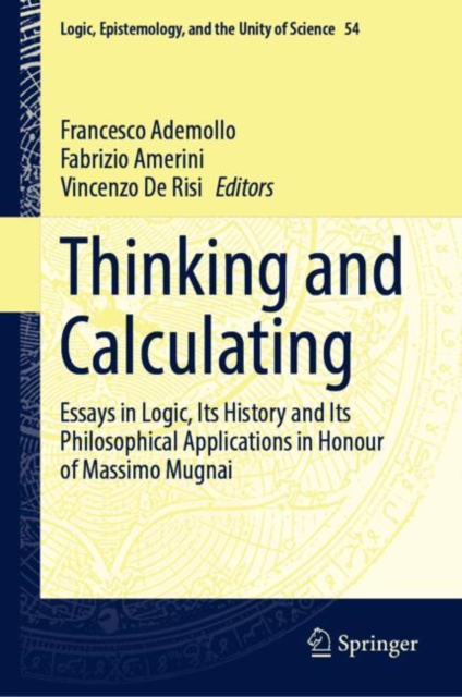 Thinking and Calculating : Essays in Logic, Its History and Its Philosophical Applications in Honour of Massimo Mugnai, Hardback Book