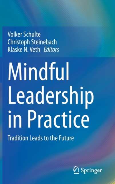 Mindful Leadership in Practice : Tradition Leads to the Future, Hardback Book