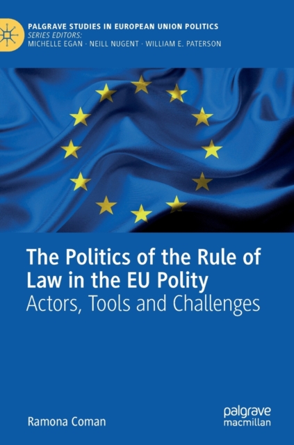 The Politics of the Rule of Law in the EU Polity : Actors, Tools and Challenges, Hardback Book