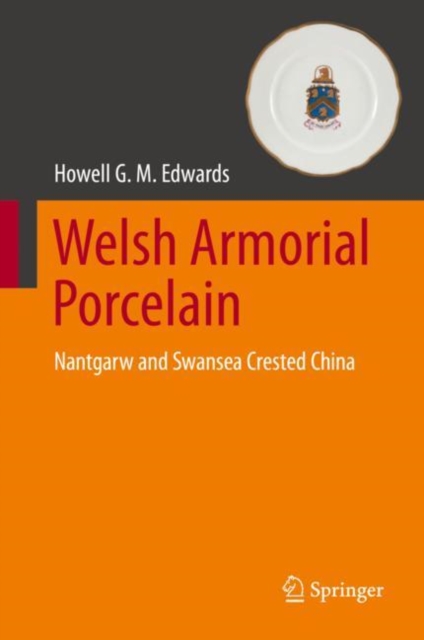 Welsh Armorial Porcelain : Nantgarw and Swansea Crested China, Hardback Book