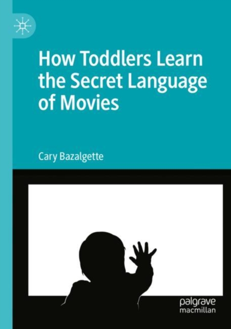 How Toddlers Learn the Secret Language of Movies, Paperback / softback Book