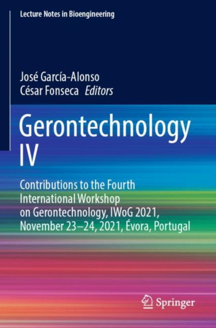 Gerontechnology IV : Contributions to the Fourth International Workshop on Gerontechnology, IWoG 2021, November 23-24, 2021, Evora, Portugal, Paperback / softback Book