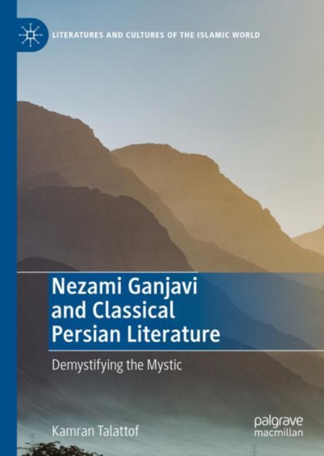 Nezami Ganjavi and Classical Persian Literature : Demystifying the Mystic, EPUB eBook