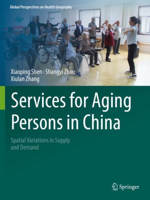 Services for Aging Persons in China : Spatial Variations in Supply and Demand, Paperback / softback Book