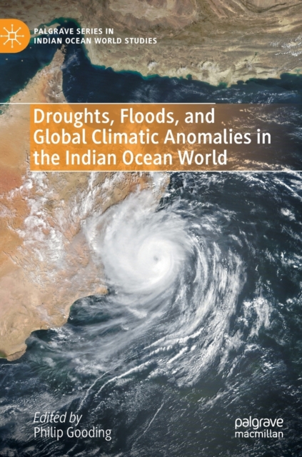 Droughts, Floods, and Global Climatic Anomalies in the Indian Ocean World, Hardback Book