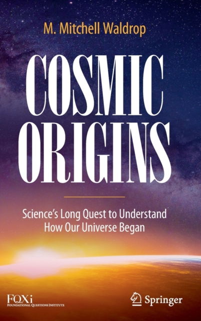 Cosmic Origins : Science’s Long Quest to Understand How Our Universe Began, Hardback Book