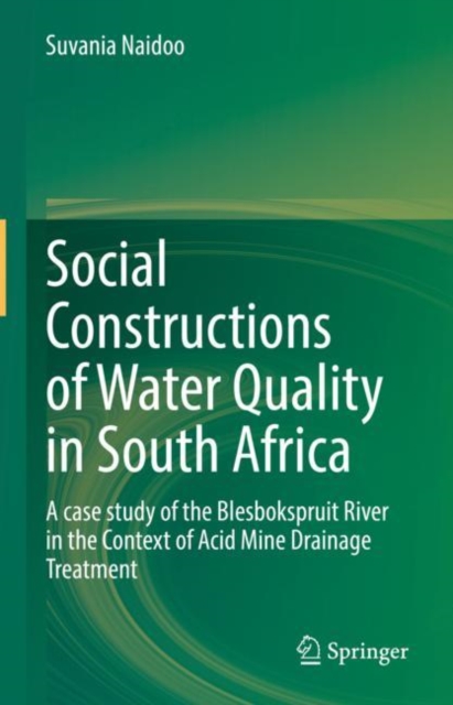 Social Constructions of Water Quality in South Africa : A case study of the Blesbokspruit River in the Context of Acid Mine Drainage Treatment, EPUB eBook