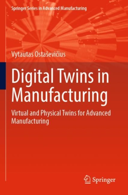 Digital Twins in Manufacturing : Virtual and Physical Twins for Advanced Manufacturing, Paperback / softback Book
