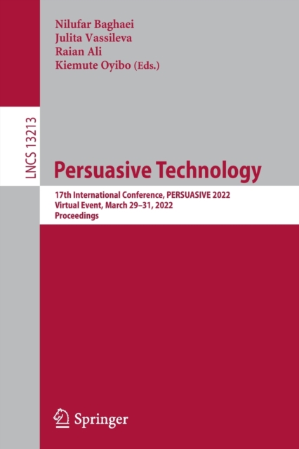 Persuasive Technology : 17th International Conference, PERSUASIVE 2022, Virtual Event, March 29-31, 2022, Proceedings, Paperback / softback Book