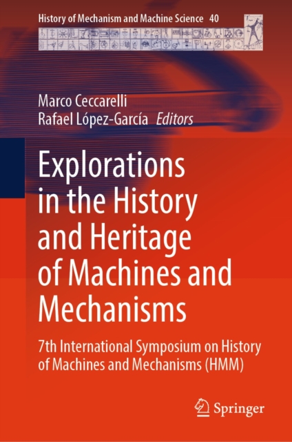 Explorations in the History and Heritage of Machines and Mechanisms : 7th International Symposium on History of Machines and Mechanisms (HMM), EPUB eBook