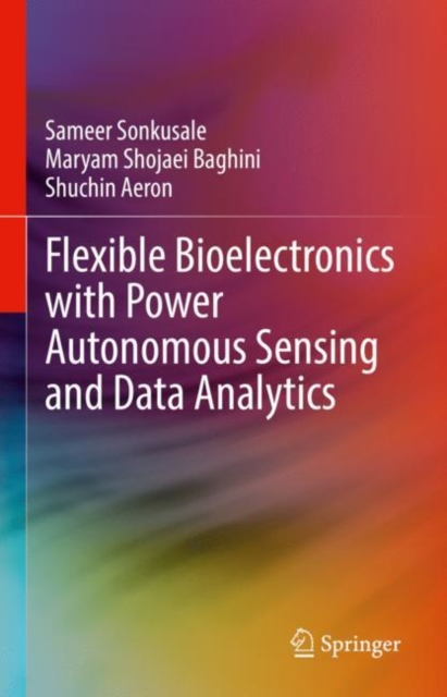 Flexible Bioelectronics with Power Autonomous Sensing and Data Analytics, Hardback Book