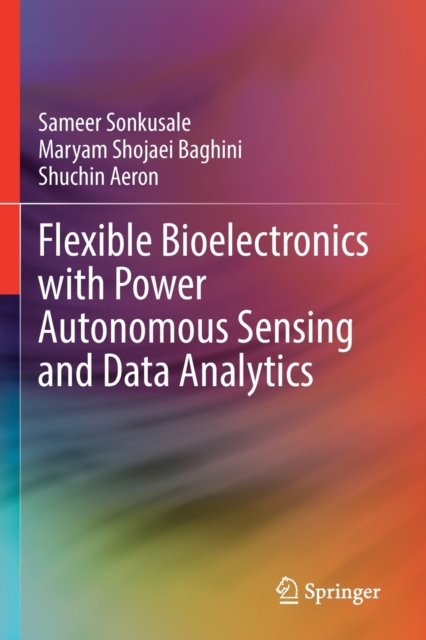 Flexible Bioelectronics with Power Autonomous Sensing and Data Analytics, Paperback / softback Book
