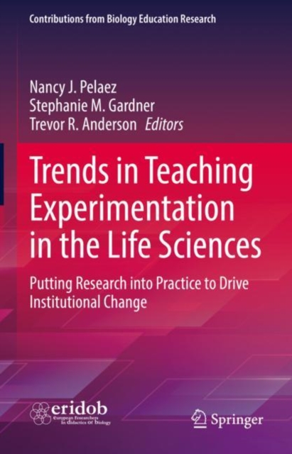 Trends in Teaching Experimentation in the Life Sciences : Putting Research into Practice to Drive Institutional Change, Hardback Book
