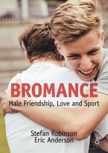 Bromance : Male Friendship, Love and Sport, Paperback / softback Book