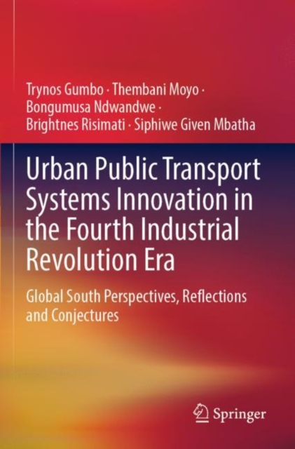 Urban Public Transport Systems Innovation in the Fourth Industrial Revolution Era : Global South Perspectives, Reflections and Conjectures, Paperback / softback Book