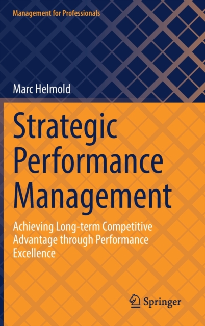 Strategic Performance Management : Achieving Long-term Competitive Advantage through Performance Excellence, Hardback Book