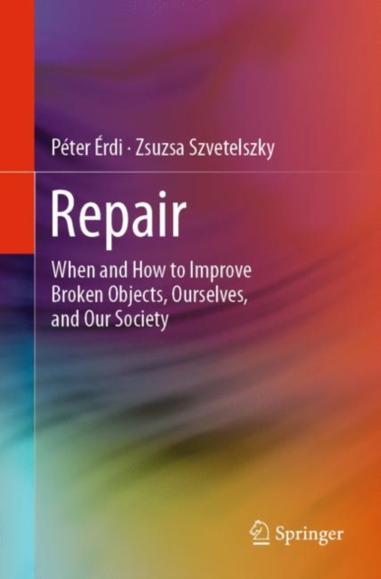 Repair : When and How to Improve Broken Objects, Ourselves, and Our Society, Paperback / softback Book