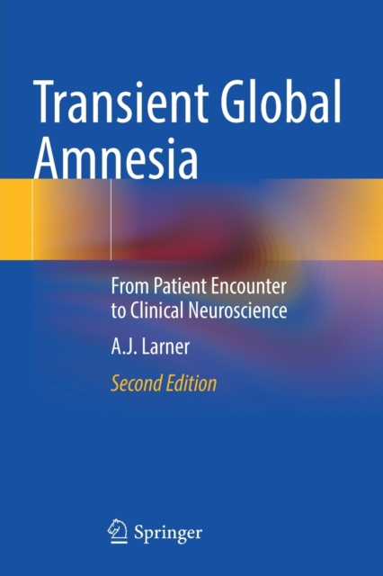 Transient Global Amnesia : From Patient Encounter to Clinical Neuroscience, Paperback / softback Book