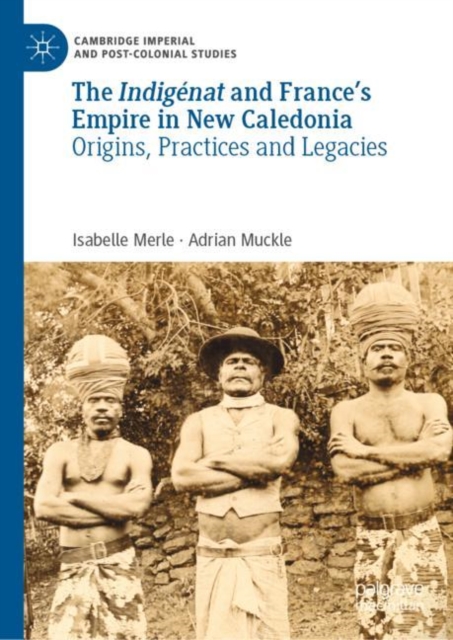 The Indigenat and France's Empire in New Caledonia : Origins, Practices and Legacies, EPUB eBook