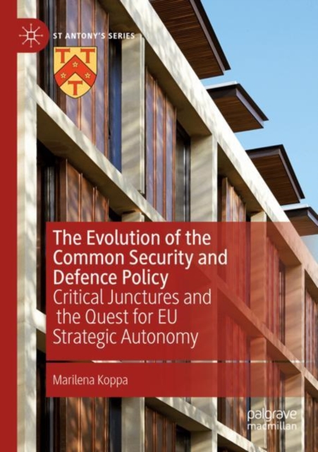 The Evolution of the Common Security and Defence Policy : Critical Junctures and the Quest for EU Strategic Autonomy, Paperback / softback Book