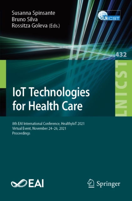 IoT Technologies for Health Care : 8th EAI International Conference, HealthyIoT 2021, Virtual Event, November 24-26, 2021, Proceedings, EPUB eBook