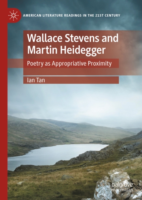 Wallace Stevens and Martin Heidegger : Poetry as Appropriative Proximity, EPUB eBook