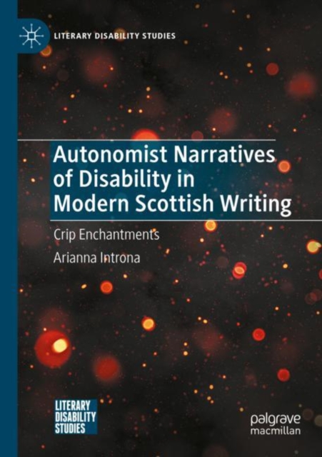 Autonomist Narratives of Disability in Modern Scottish Writing : Crip Enchantments, Paperback / softback Book