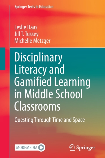 Disciplinary Literacy and Gamified Learning in Middle School Classrooms : Questing Through Time and Space, Paperback / softback Book