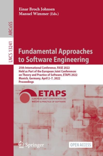 Fundamental Approaches to Software Engineering : 25th International Conference, FASE 2022, Held as Part of the European Joint Conferences on Theory and Practice of Software, ETAPS 2022, Munich, German, PDF eBook
