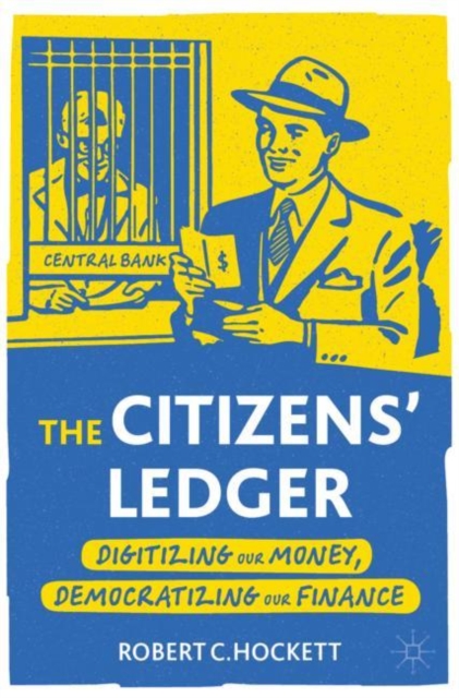 The Citizens' Ledger : Digitizing Our Money, Democratizing Our Finance, Paperback / softback Book
