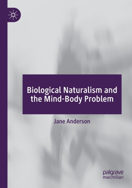 Biological Naturalism and the Mind-Body Problem, Paperback / softback Book