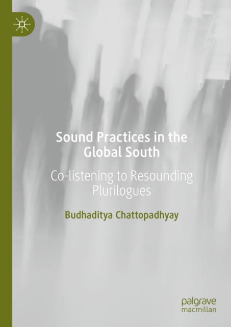 Sound Practices in the Global South : Co-listening to Resounding Plurilogues, EPUB eBook