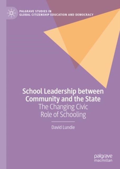School Leadership between Community and the State : The Changing Civic Role of Schooling, Hardback Book
