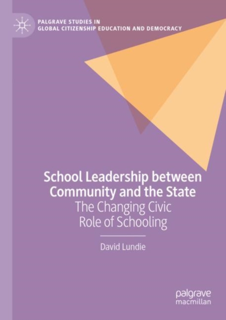 School Leadership between Community and the State : The Changing Civic Role of Schooling, Paperback / softback Book
