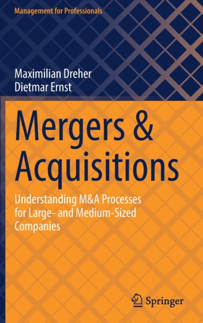 Mergers & Acquisitions : Understanding M&A Processes for Large- and Medium-Sized Companies, Hardback Book