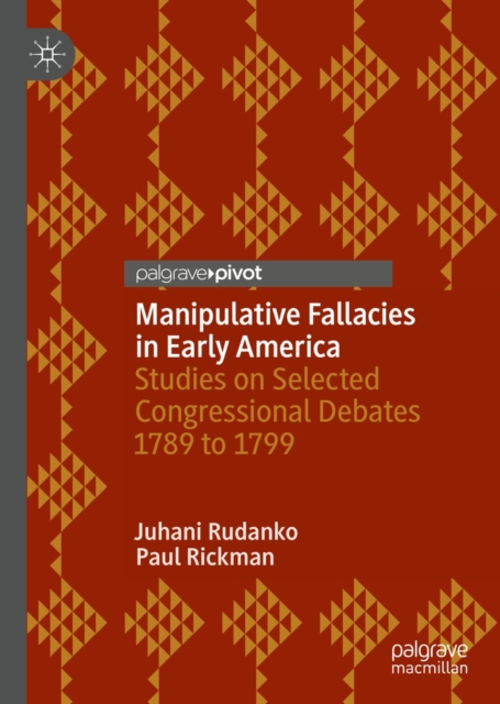 Manipulative Fallacies in Early America : Studies on Selected Congressional Debates 1789 to 1799, EPUB eBook