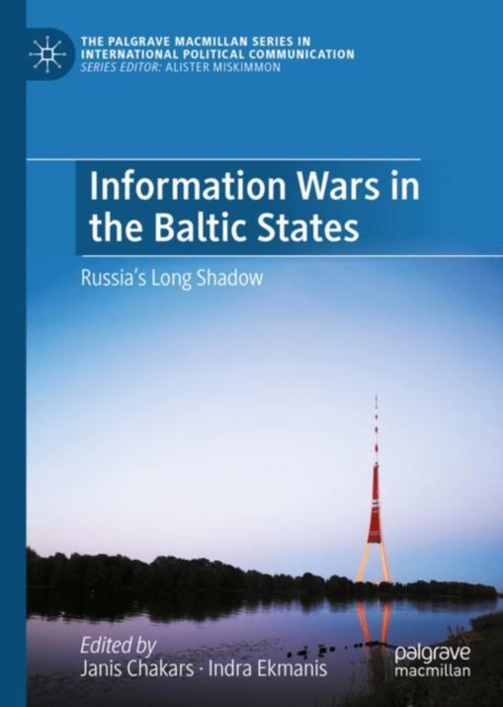 Information Wars in the Baltic States : Russia’s Long Shadow, Hardback Book