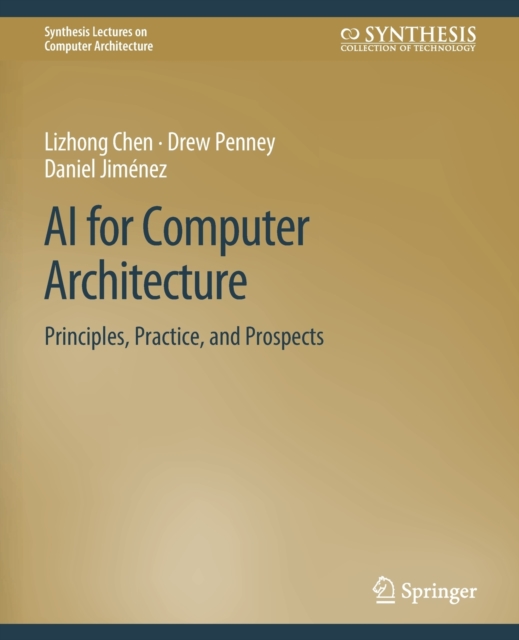 AI for Computer Architecture : Principles, Practice, and Prospects, Paperback / softback Book