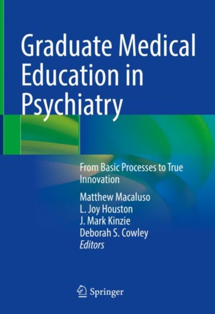 Graduate Medical Education in Psychiatry : From Basic Processes to True Innovation, Hardback Book