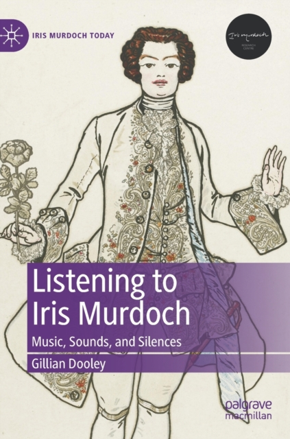 Listening to Iris Murdoch : Music, Sounds, and Silences, Hardback Book
