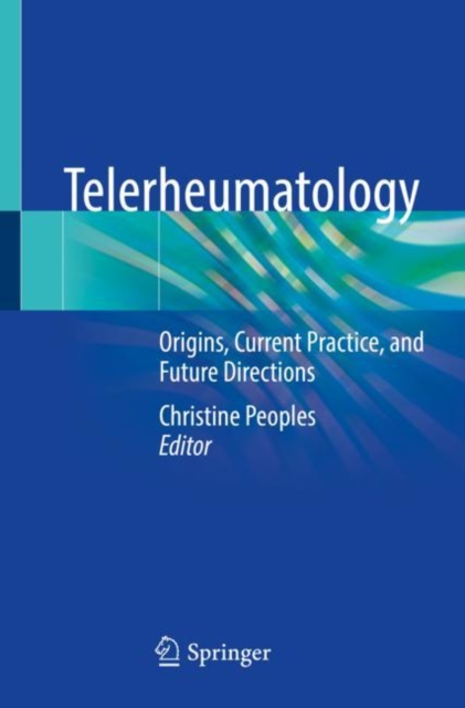 Telerheumatology : Origins, Current Practice, and Future Directions, Paperback / softback Book