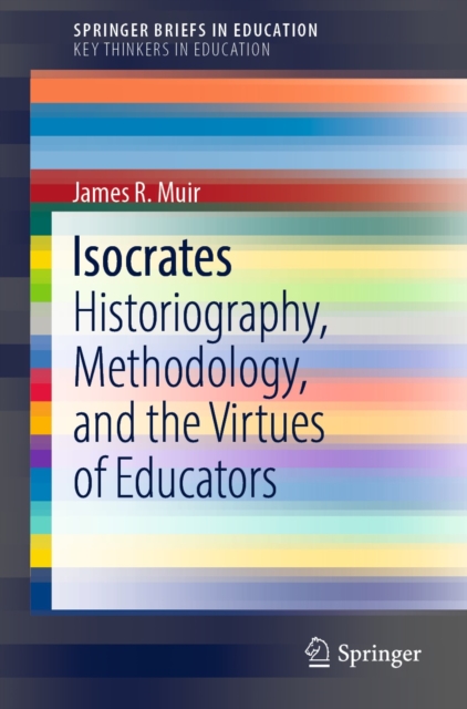 Isocrates : Historiography, Methodology, and the Virtues of Educators, EPUB eBook