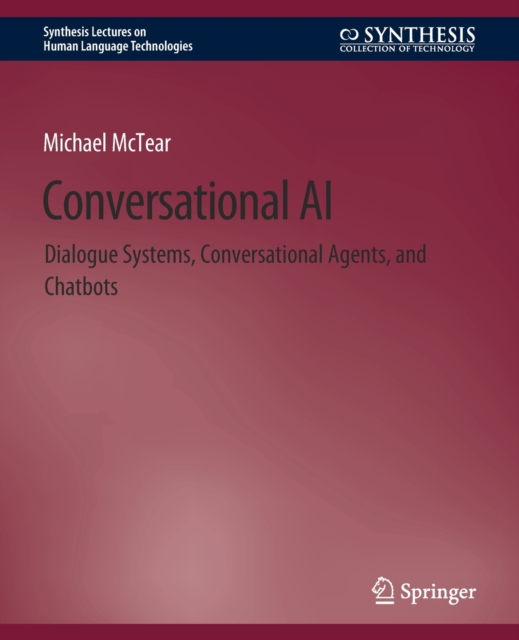 Conversational AI : Dialogue Systems, Conversational Agents, and Chatbots, Paperback / softback Book